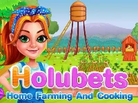 Holubets home farming and cooking